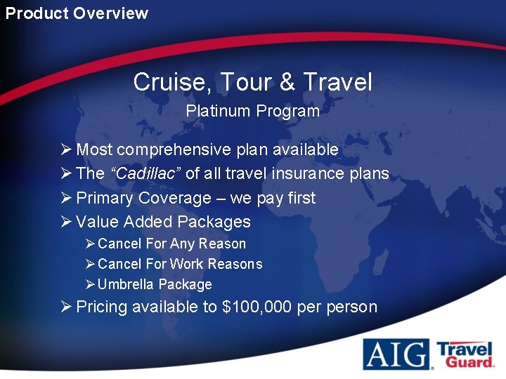 Product Overview Cruise, Tour & Travel Platinum Program Ø Most comprehensive plan available Ø