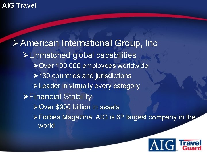 AIG Travel Ø American International Group, Inc ØUnmatched global capabilities ØOver 100, 000 employees