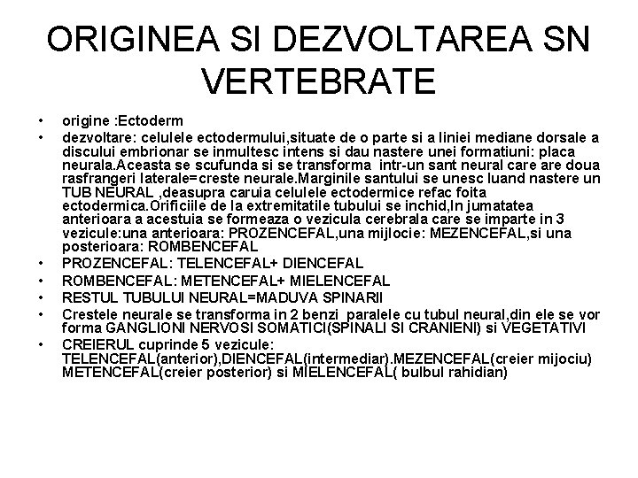 ORIGINEA SI DEZVOLTAREA SN VERTEBRATE • • origine : Ectoderm dezvoltare: celulele ectodermului, situate ORIGINEA SI DEZVOLTAREA SN VERTEBRATE • • origine : Ectoderm dezvoltare: celulele ectodermului, situate