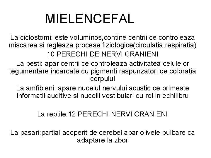 MIELENCEFAL La ciclostomi: este voluminos, contine centrii ce controleaza miscarea si regleaza procese fiziologice(circulatia, MIELENCEFAL La ciclostomi: este voluminos, contine centrii ce controleaza miscarea si regleaza procese fiziologice(circulatia,