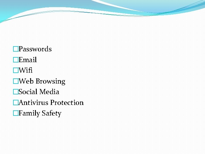 �Passwords �Email �Wifi �Web Browsing �Social Media �Antivirus Protection �Family Safety 