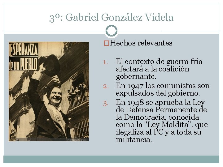3º: Gabriel González Videla �Hechos relevantes El contexto de guerra fría afectará a la