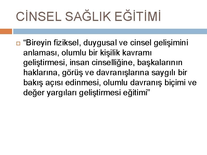 CİNSEL SAĞLIK EĞİTİMİ “Bireyin fiziksel, duygusal ve cinsel gelişimini anlaması, olumlu bir kişilik kavramı