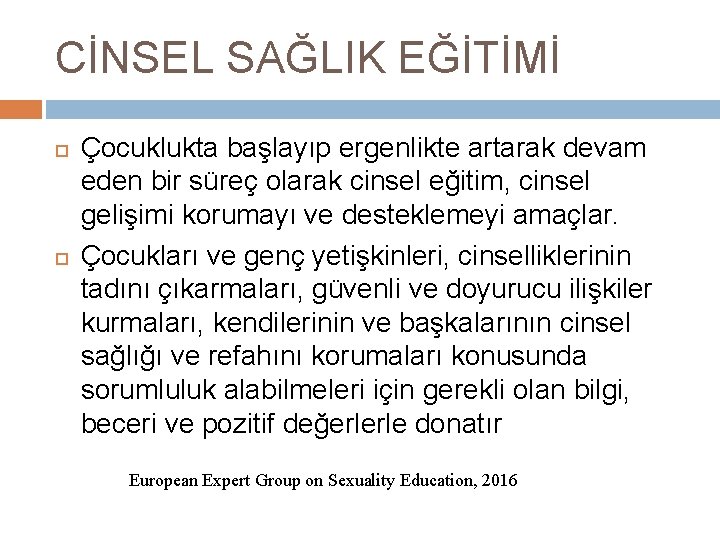 CİNSEL SAĞLIK EĞİTİMİ Çocuklukta başlayıp ergenlikte artarak devam eden bir süreç olarak cinsel eğitim,