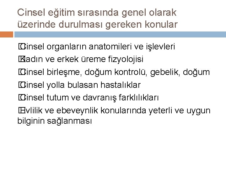 Cinsel eğitim sırasında genel olarak üzerinde durulması gereken konular � Cinsel organların anatomileri ve