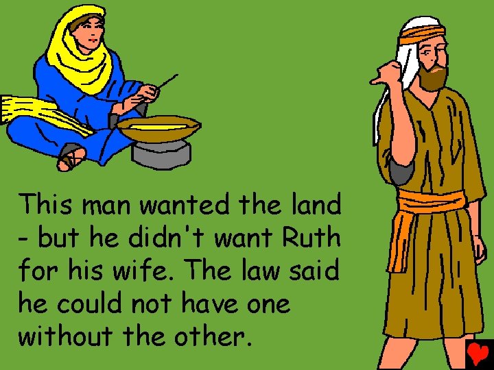 This man wanted the land - but he didn't want Ruth for his wife.