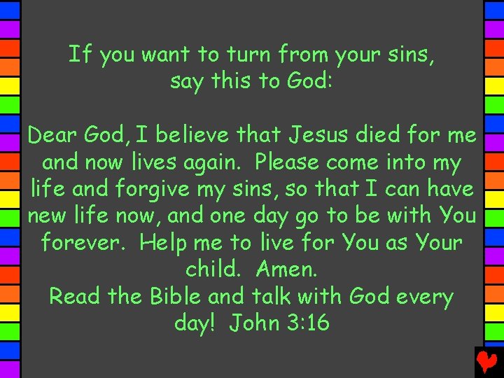 If you want to turn from your sins, say this to God: Dear God,