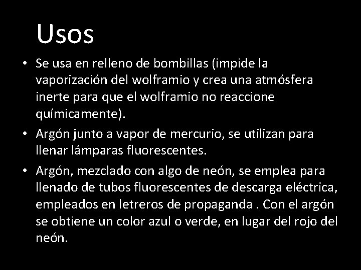  Usos • Se usa en relleno de bombillas (impide la vaporización del wolframio