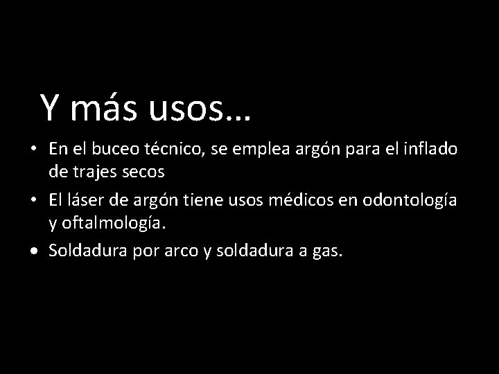  Y más usos… • En el buceo técnico, se emplea argón para el