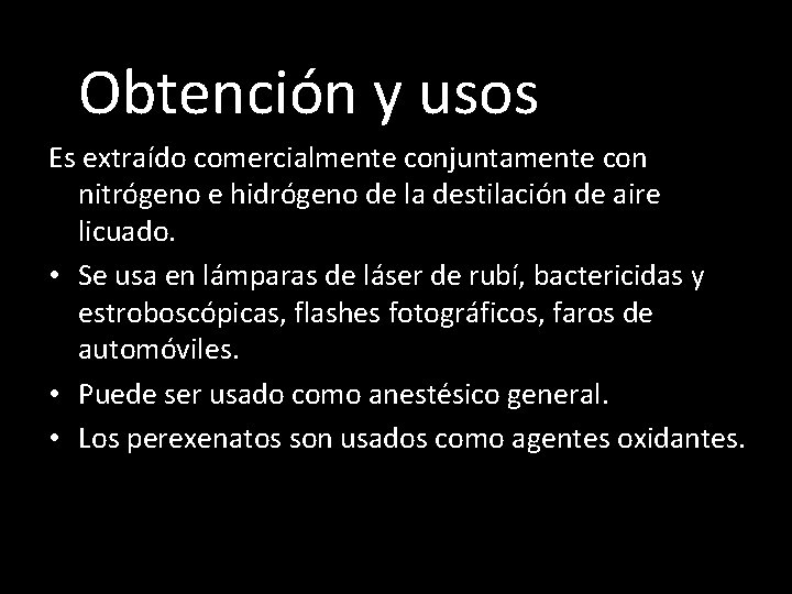  Obtención y usos Es extraído comercialmente conjuntamente con nitrógeno e hidrógeno de la