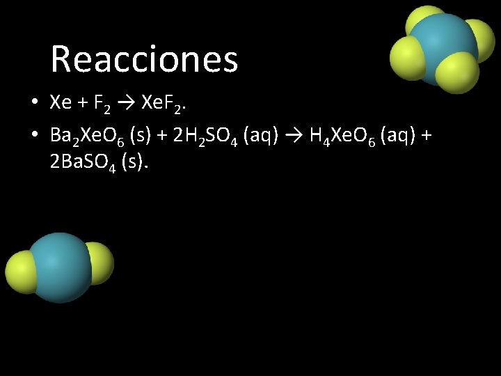  Reacciones • Xe + F 2 → Xe. F 2. • Ba 2