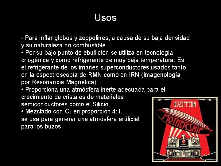 Usos • Para inflar globos y zeppelines, a causa de su baja densidad y