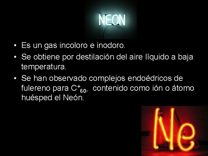  • Es un gas incoloro e inodoro. • Se obtiene por destilación del