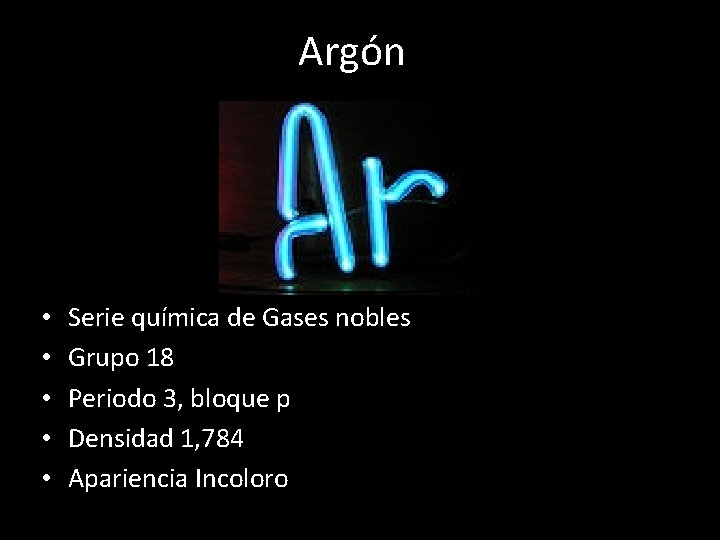 Argón • • • Serie química de Gases nobles Grupo 18 Periodo 3, bloque
