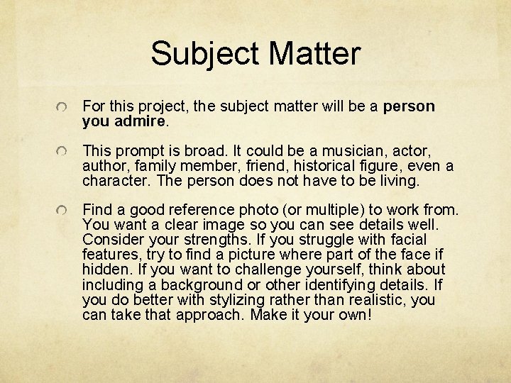 Subject Matter For this project, the subject matter will be a person you admire.