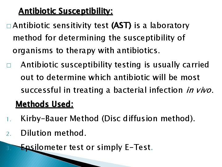 Antibiotic Susceptibility: � Antibiotic sensitivity test (AST) is a laboratory method for determining the