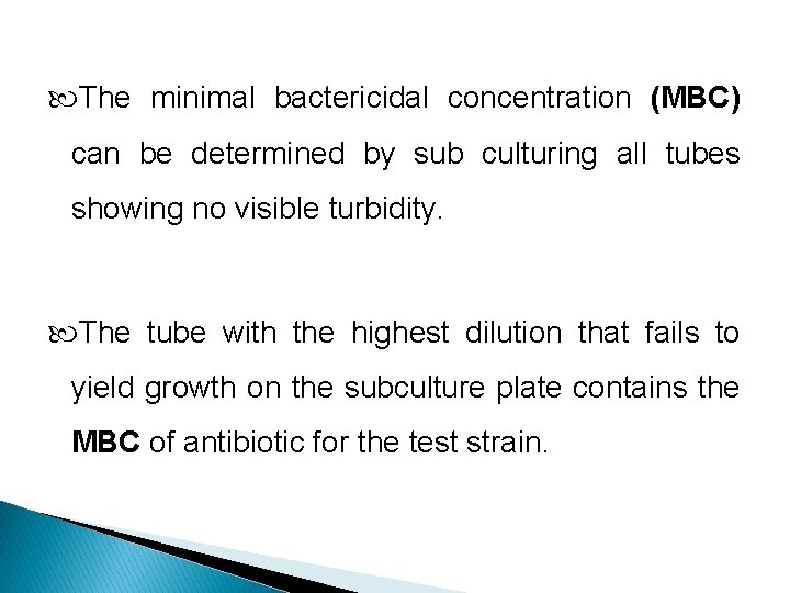  The minimal bactericidal concentration (MBC) can be determined by sub culturing all tubes
