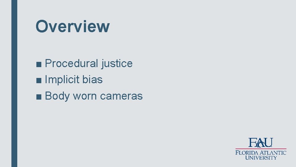 Overview ■ Procedural justice ■ Implicit bias ■ Body worn cameras 