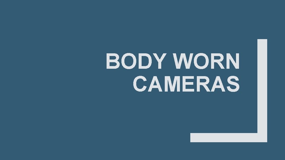 BODY WORN CAMERAS 
