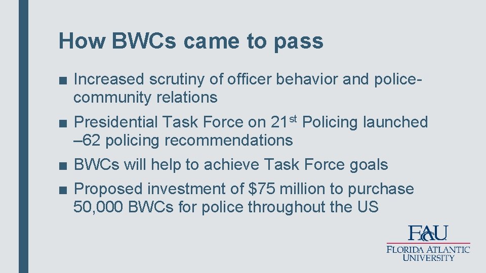 How BWCs came to pass ■ Increased scrutiny of officer behavior and policecommunity relations