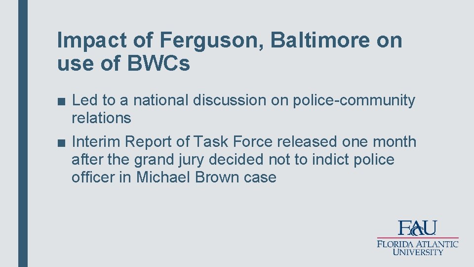 Impact of Ferguson, Baltimore on use of BWCs ■ Led to a national discussion