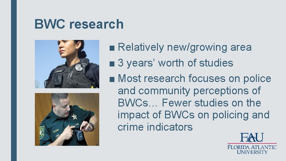 BWC research ■ Relatively new/growing area ■ 3 years’ worth of studies ■ Most