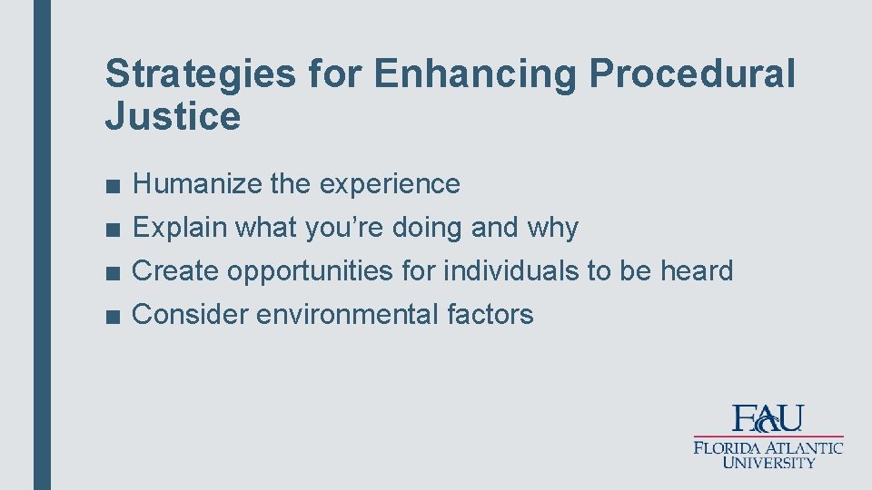 Strategies for Enhancing Procedural Justice ■ ■ Humanize the experience Explain what you’re doing