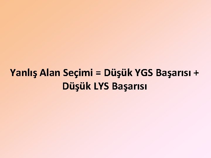 Yanlış Alan Seçimi = Düşük YGS Başarısı + Düşük LYS Başarısı 