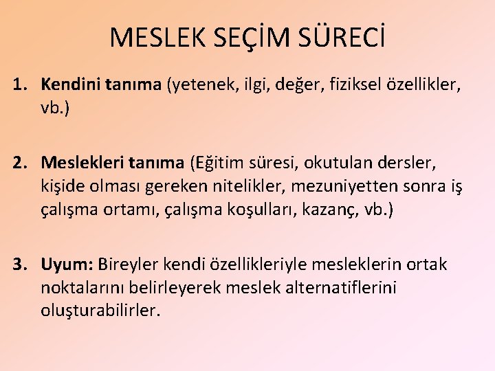 MESLEK SEÇİM SÜRECİ 1. Kendini tanıma (yetenek, ilgi, değer, fiziksel özellikler, vb. ) 2.