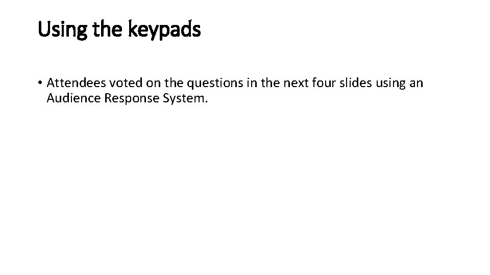 Using the keypads • Attendees voted on the questions in the next four slides