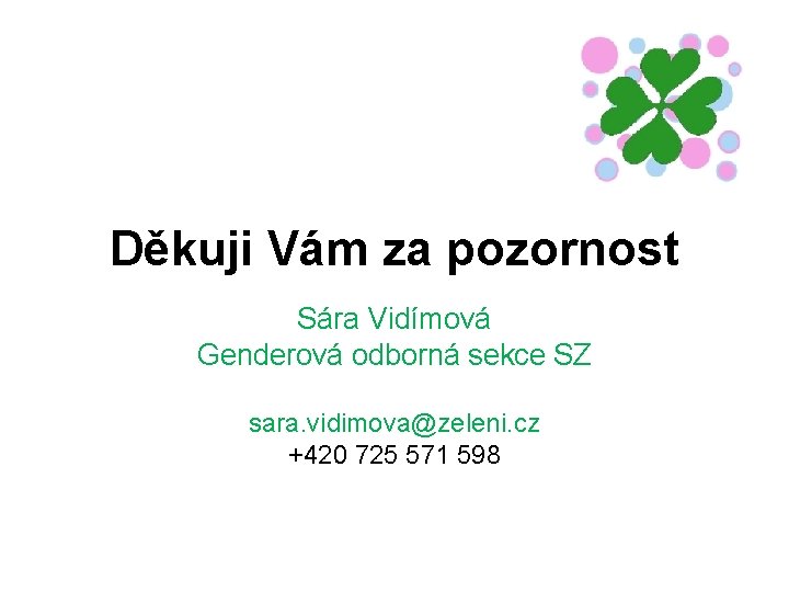 Děkuji Vám za pozornost Sára Vidímová Genderová odborná sekce SZ sara. vidimova@zeleni. cz +420