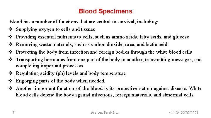 Blood Specimens Blood has a number of functions that are central to survival, including: Blood Specimens Blood has a number of functions that are central to survival, including:
