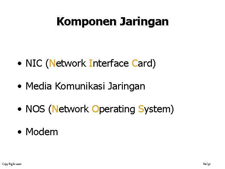 Komponen Jaringan • NIC (Network Interface Card) • Media Komunikasi Jaringan • NOS (Network