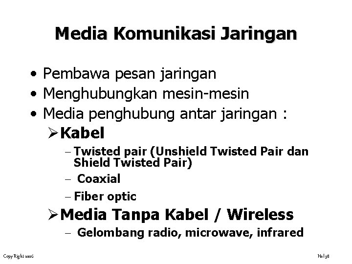 Media Komunikasi Jaringan • Pembawa pesan jaringan • Menghubungkan mesin-mesin • Media penghubung antar