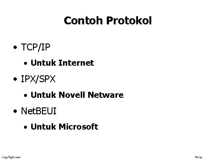 Contoh Protokol • TCP/IP · Untuk Internet • IPX/SPX · Untuk Novell Netware •