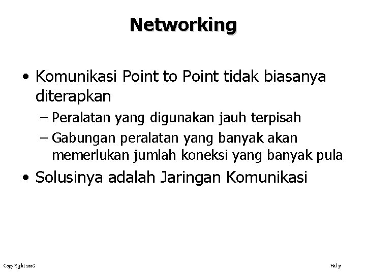 Networking • Komunikasi Point to Point tidak biasanya diterapkan – Peralatan yang digunakan jauh