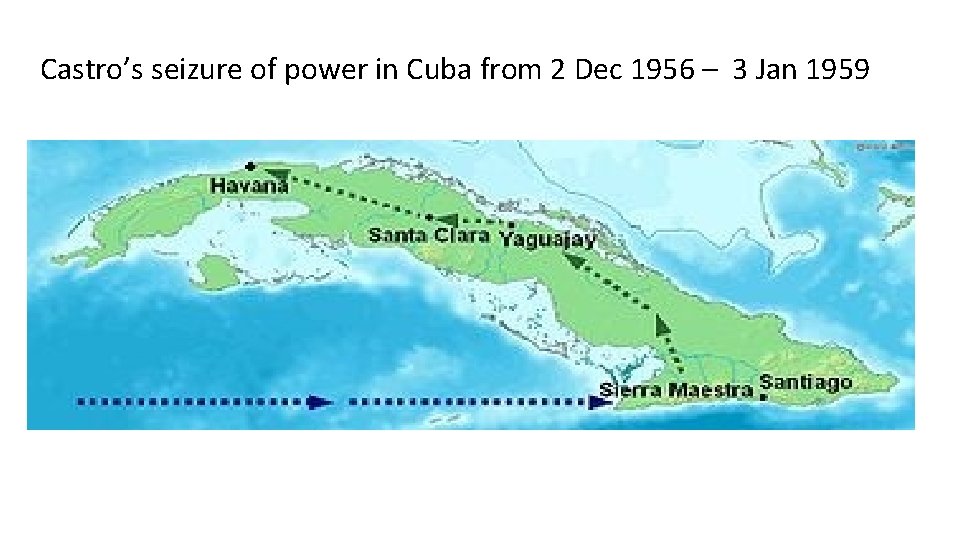 Castro’s seizure of power in Cuba from 2 Dec 1956 – 3 Jan 1959