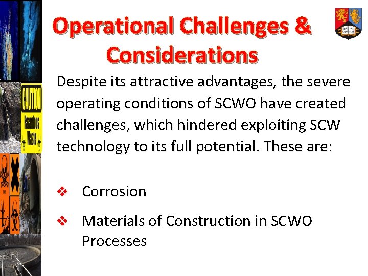 Operational Challenges & Considerations Despite its attractive advantages, the severe operating conditions of SCWO