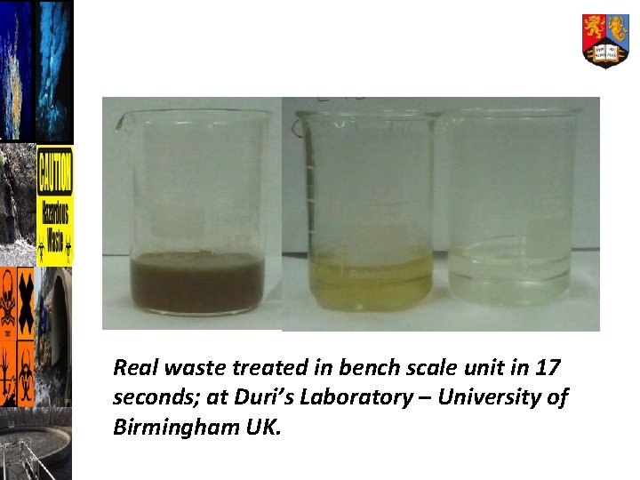 Real waste treated in bench scale unit in 17 seconds; at Duri’s Laboratory –