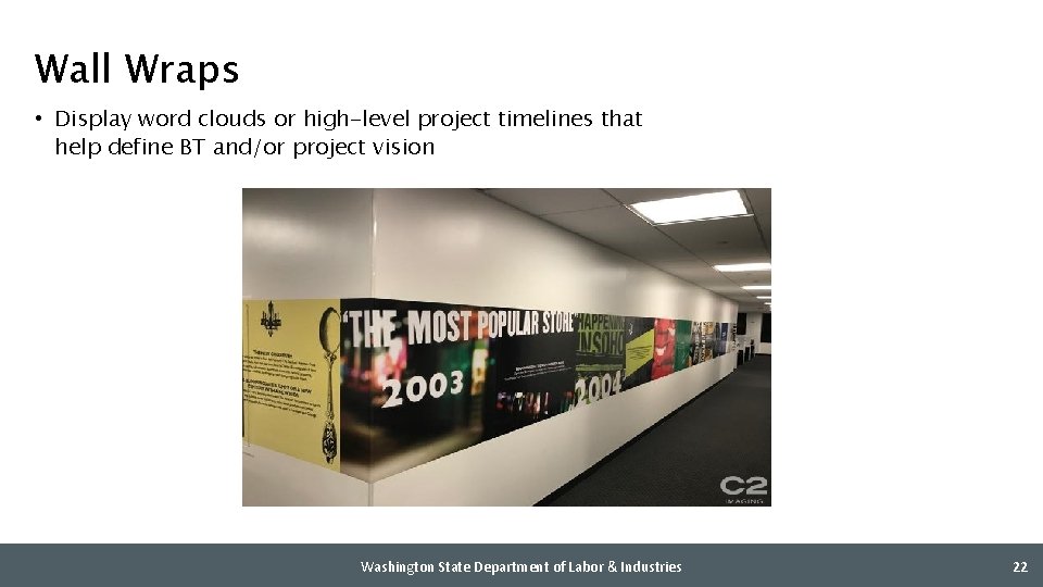 Wall Wraps • Display word clouds or high-level project timelines that help define BT