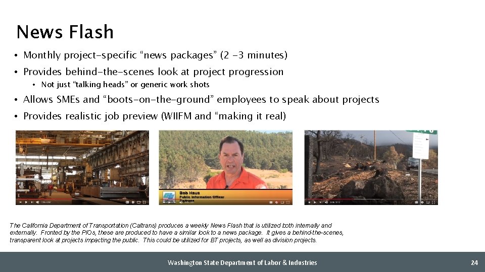 News Flash • Monthly project-specific “news packages” (2 -3 minutes) • Provides behind-the-scenes look