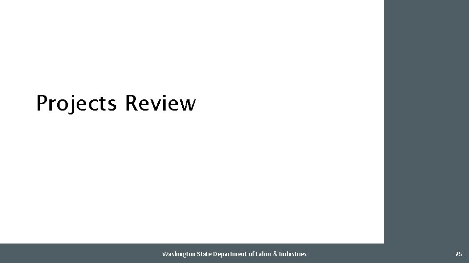 Projects Review Washington State Department of Labor & Industries 25 