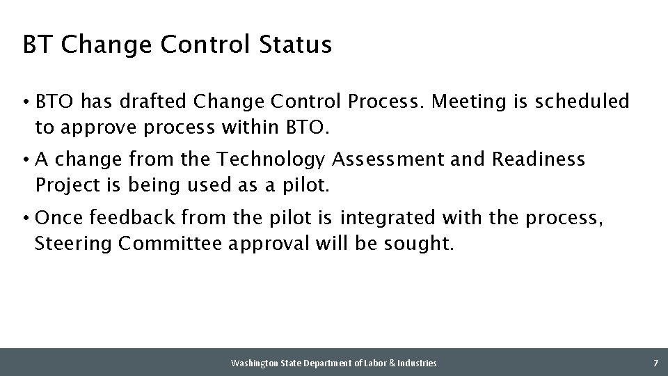 BT Change Control Status • BTO has drafted Change Control Process. Meeting is scheduled
