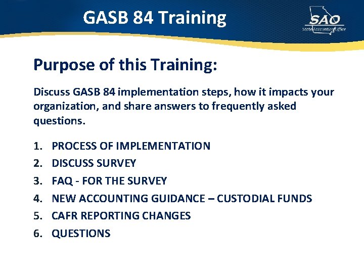 GASB 84 Training Purpose of this Training: Discuss GASB 84 implementation steps, how it