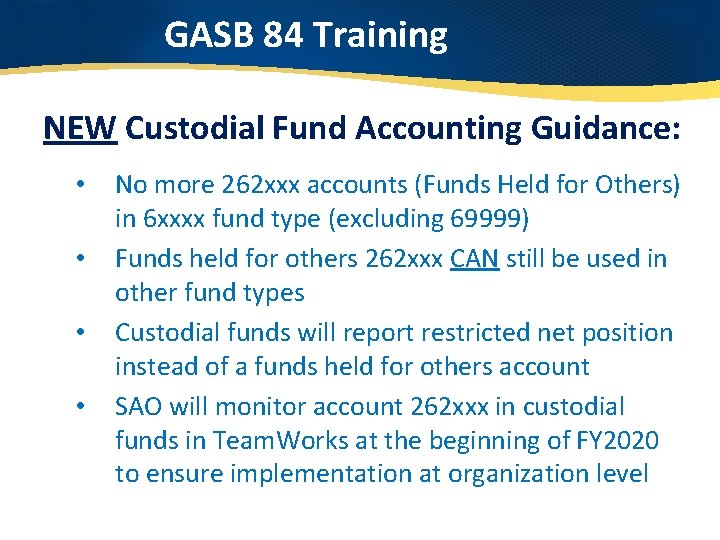 GASB 84 Training NEW Custodial Fund Accounting Guidance: • • No more 262 xxx