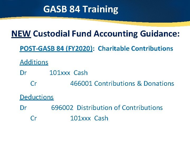 GASB 84 Training NEW Custodial Fund Accounting Guidance: POST-GASB 84 (FY 2020): Charitable Contributions
