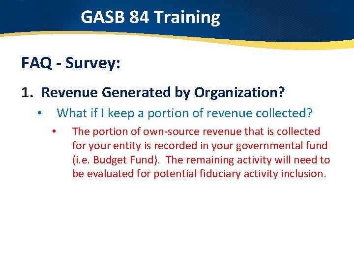 GASB 84 Training FAQ - Survey: 1. Revenue Generated by Organization? What if I