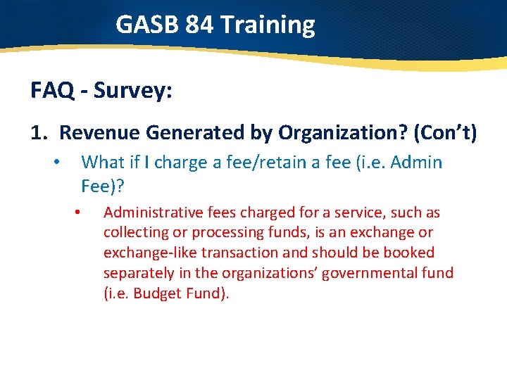 GASB 84 Training FAQ - Survey: 1. Revenue Generated by Organization? (Con’t) What if