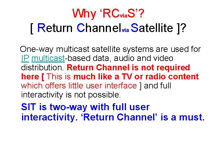 Why ‘RCvia. S’? [ Return Channelvia Satellite ]? One-way multicast satellite systems are used