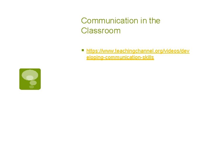 Communication in the Classroom § https: //www. teachingchannel. org/videos/dev eloping-communication-skills 